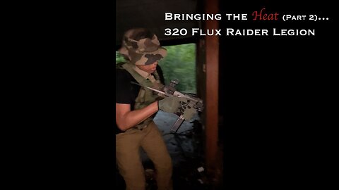 Bringing the Heat (Part 2)...320 Flux Raider Legion