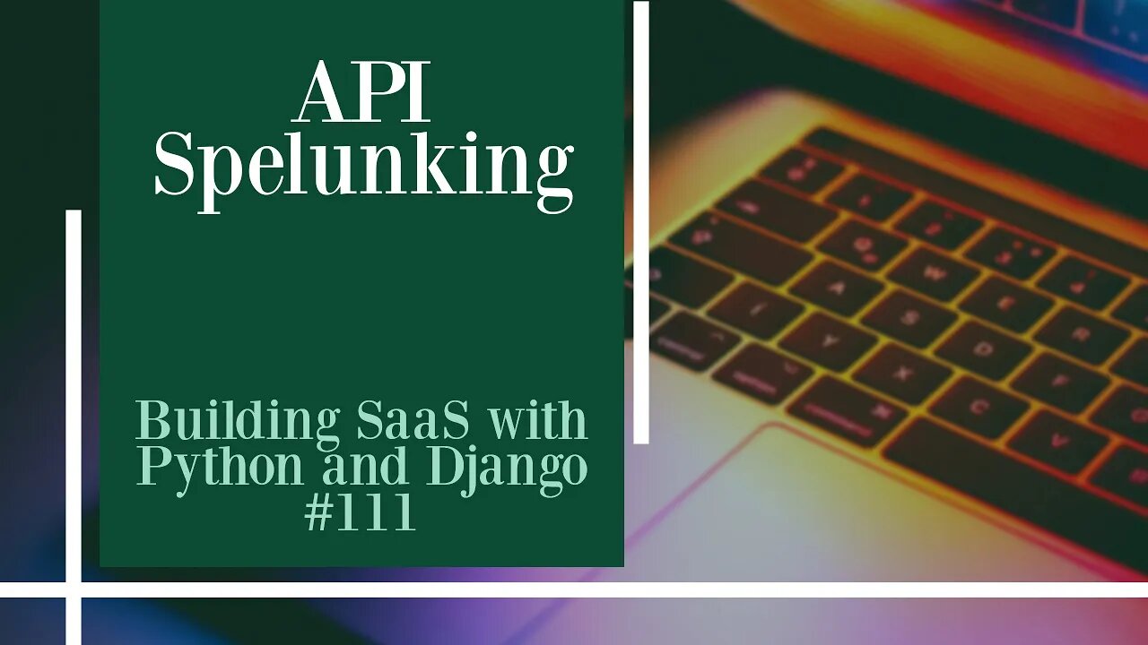 API Spelunking - Building SaaS with Python and Django #111