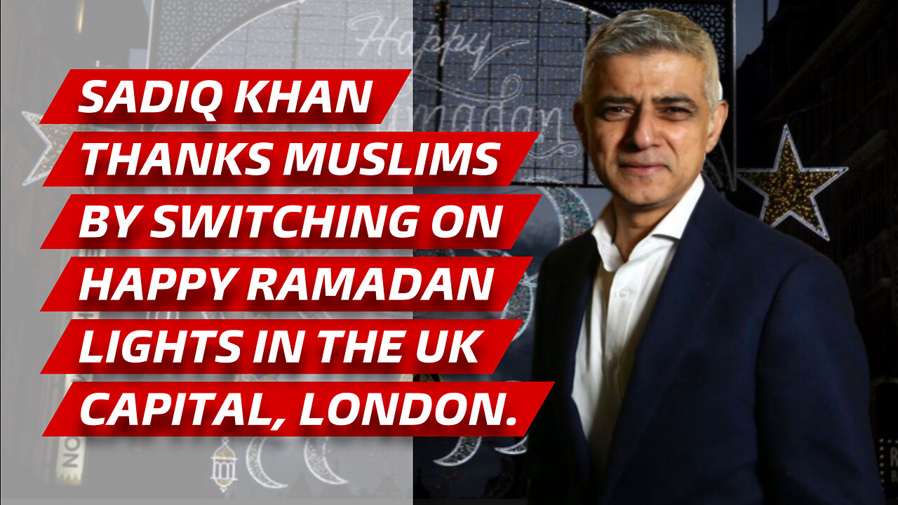 Sadiq Khan thanks Muslims and switches on Happy Ramadan lights in the UK capital, London.