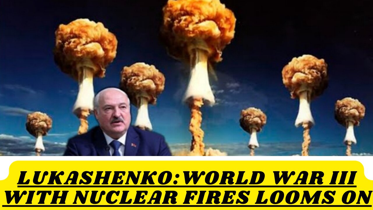 Lukashenko: World War III With nuclear fires looms on horizon