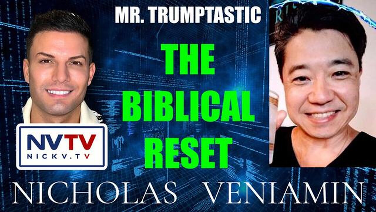 MR TRUMPTASTIC DISCUSSES THE BIBLICAL RESET WITH NICHOLAS VENIAMIN - TRUMP NEWS