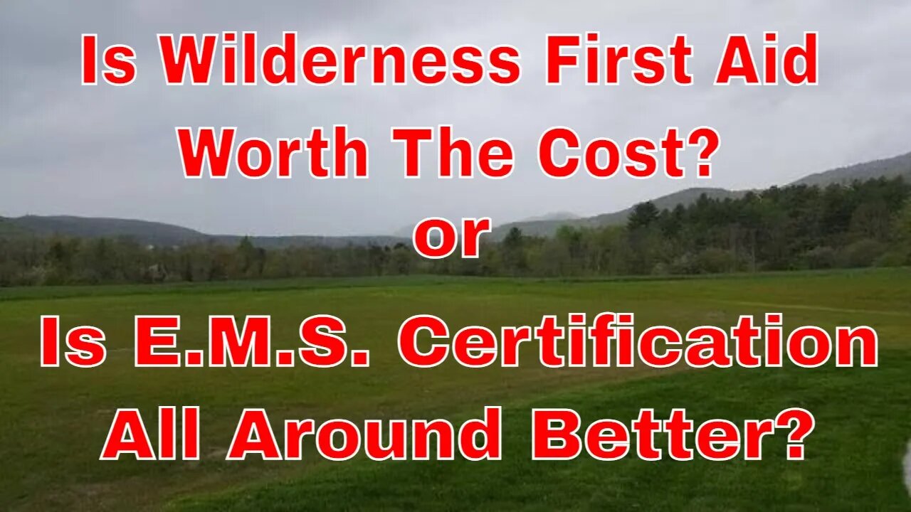 Is a Wilderness First Aid Worth The Cost or is a CFR / EMR or EMT a Better Choice?