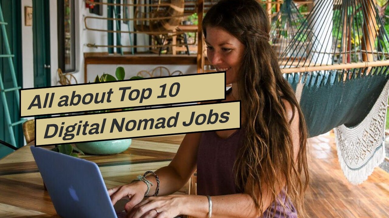 All about Top 10 Digital Nomad Jobs You Can Start with No Experience