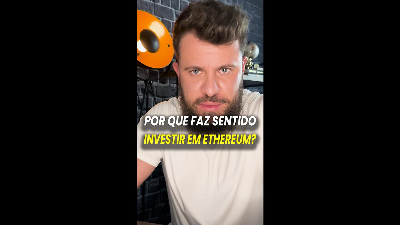 POR QUE FAZ SENTIDO INVESTIR EM ETHEREUM ?!