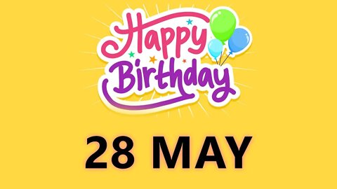 Happy Birthday to all who have Birthday on 28 May - Birthday Wish From Birthday Bash
