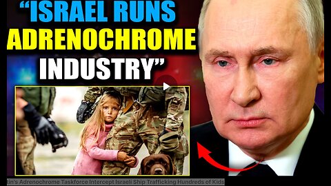 Putin's Adrenochrome Taskforce Intercept Israeli Ship Trafficking Hundreds of Kids