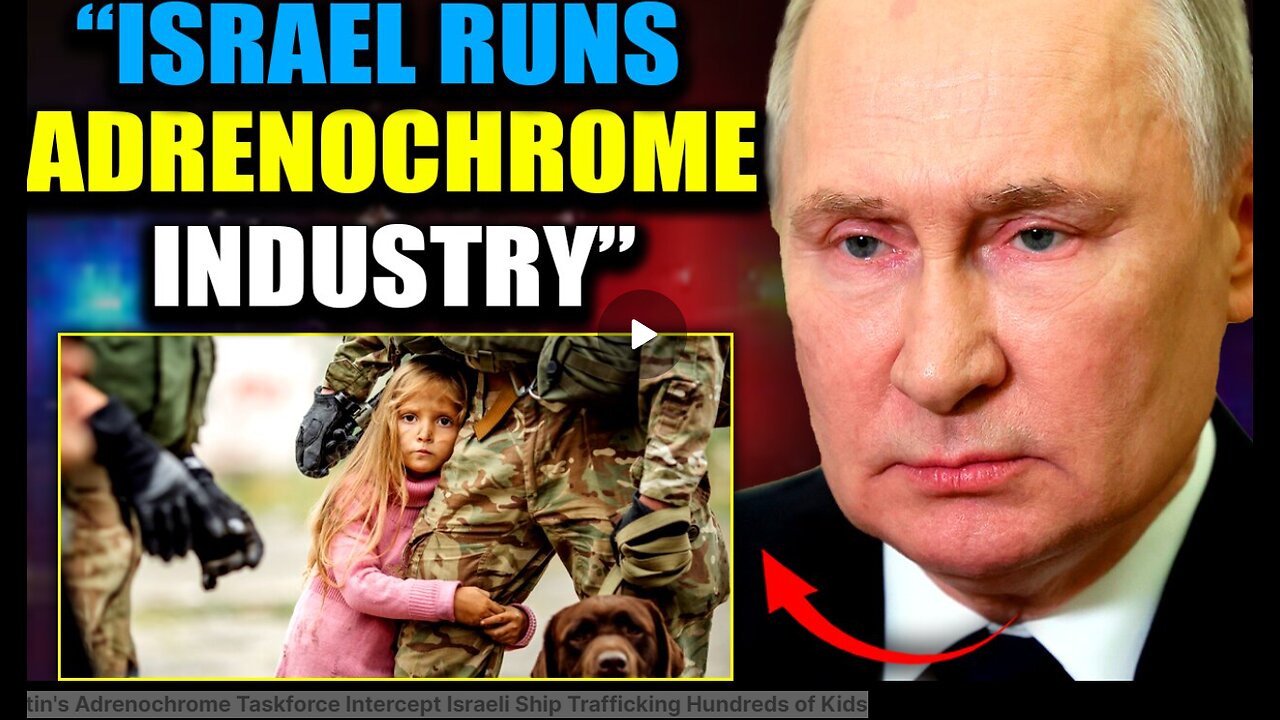 Putin's Adrenochrome Taskforce Intercept Israeli Ship Trafficking Hundreds of Kids