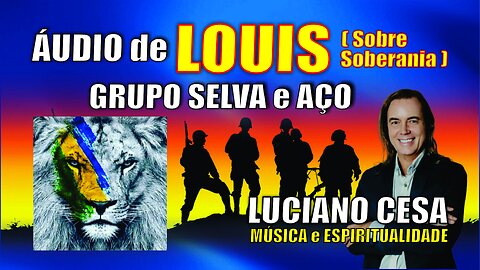 ÁUDIO de LOUIS 2, SELVA e AÇO. LUCIANO CESA. Compartilhem !