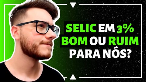 SELIC EM 3%, BOM OU RUIM PARA O BRASIL?