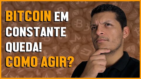 BITCOIN EM CONSTANTE QUEDA! COMO AGIR?