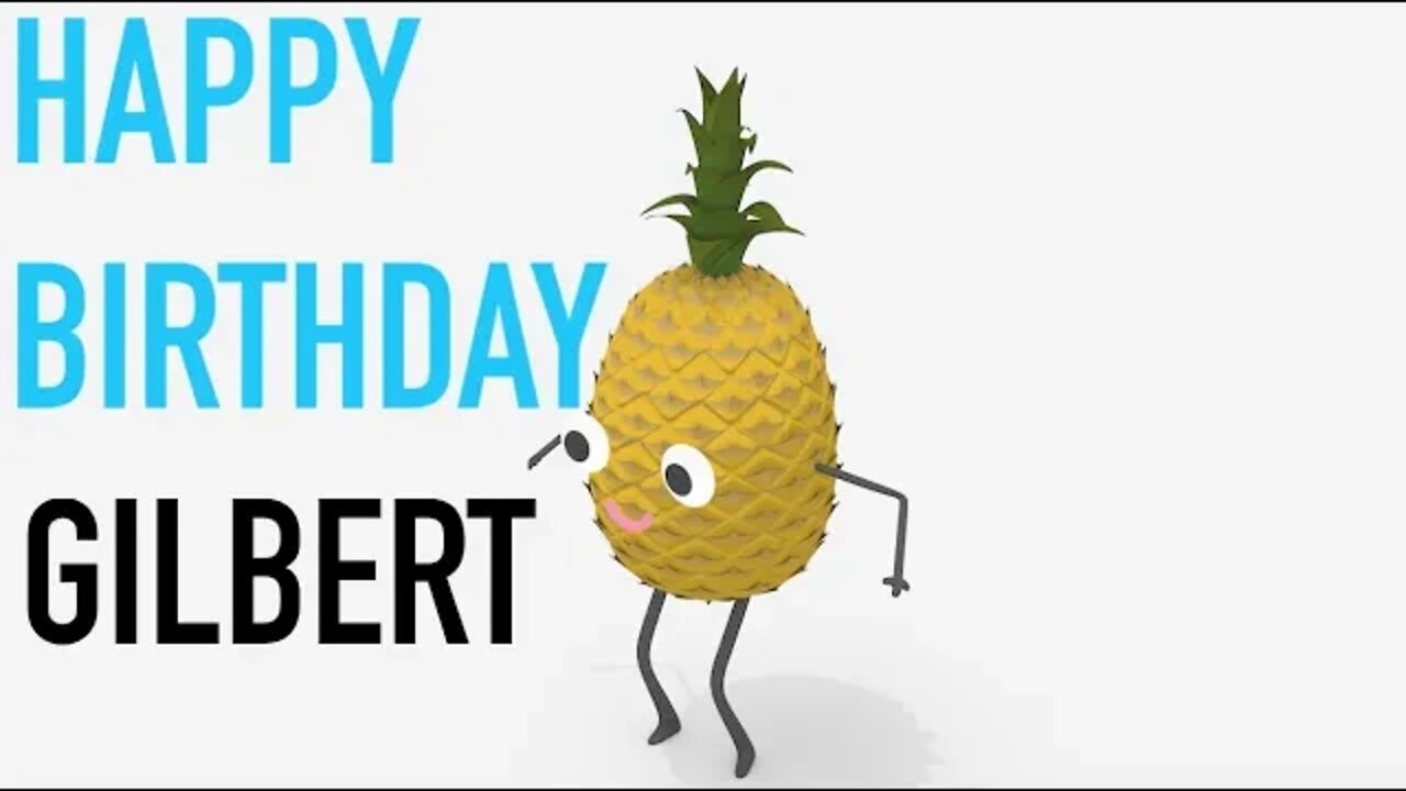Happy Birthday GILBERT! - PINEAPPLE Birthday Song