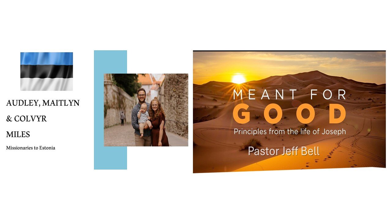 Audley and Maitlyn Miles Missionaries from Estonia & “Meant for Good” by Pastor Jeff Bell