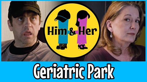 Him & Her Comedy Skit #5 - Geriatric Park