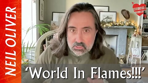 Neil Oliver: World is in Flames!!!