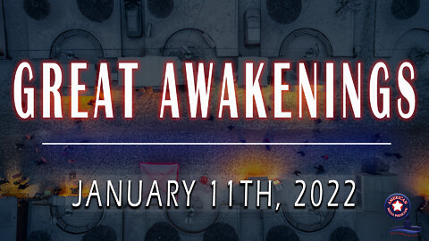 GREAT AWAKENINGS | January 11th, 2022
