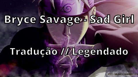 Bryce Savage - Sad Girl ( Tradução // Legendado )