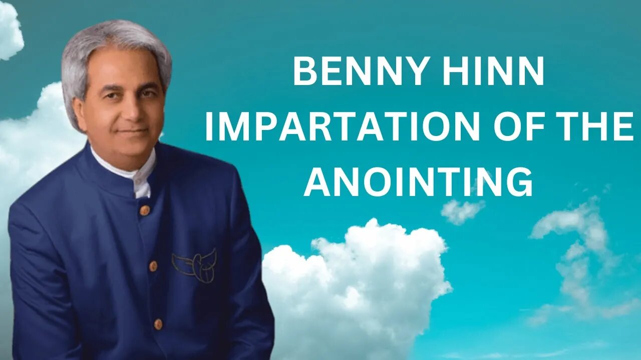 BENNY HINN IMPARTATION OF THE ANOINTING