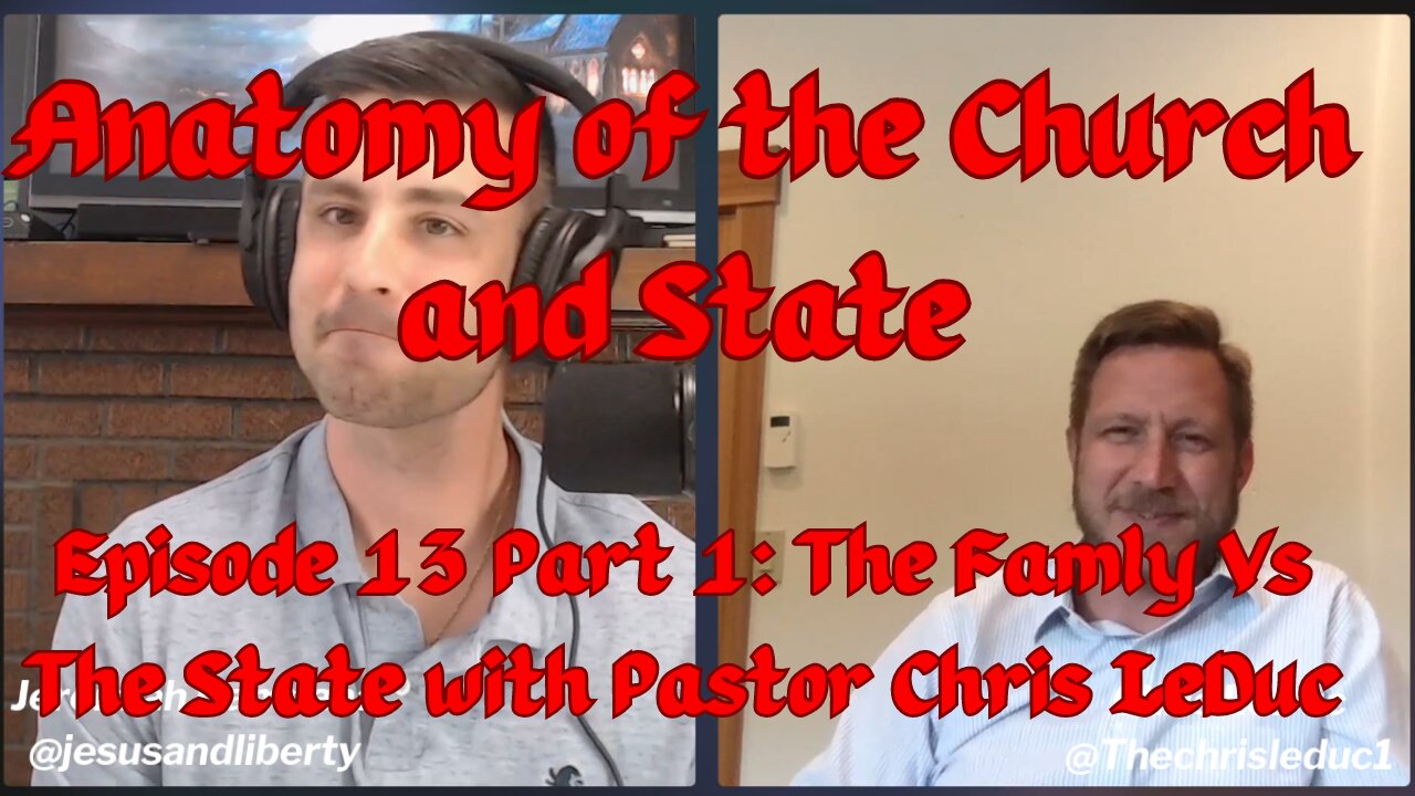 Pastor Chris LeDuc Part 1: Family Vs The State | Anatomy of the Church and State #13