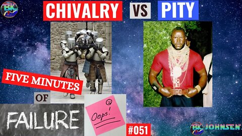 Chivalry v Pity - #051 Five Minutes of Failure