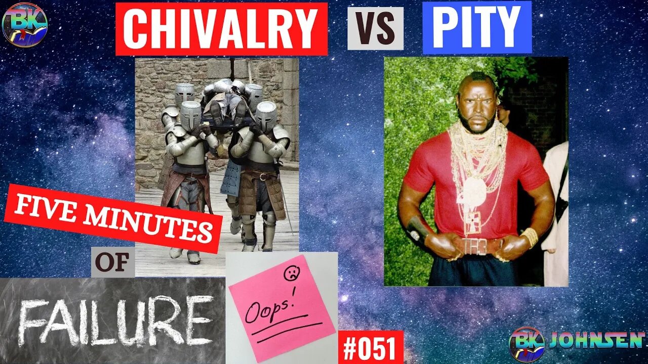 Chivalry v Pity - #051 Five Minutes of Failure