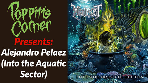 Poppitt's Corner Presents: Alejandro Pelaez of Madrost (Into the Aquatic Sector)