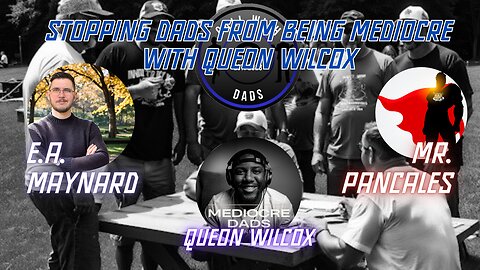 Stopping Dads from being Mediocre with Queon Wilcox