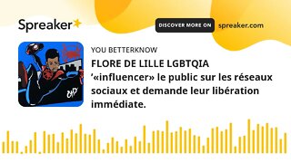 FLORE DE LILLE LGBTQIA ’«influencer» le public sur les réseaux sociaux et demande leur libération im