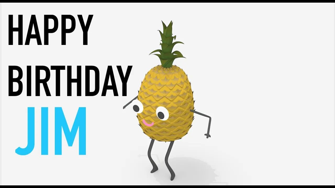 Happy Birthday JIM! - PINEAPPLE Birthday Song