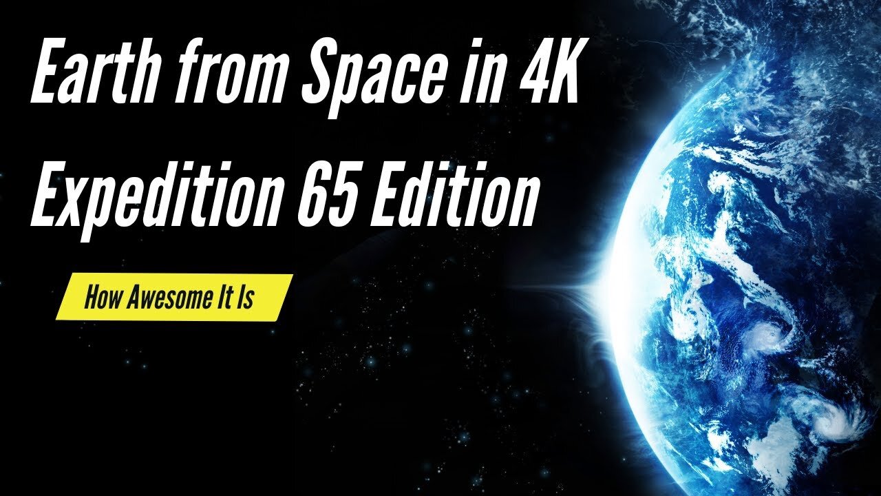Earth from Space in 4K – Expedition 65 Edition