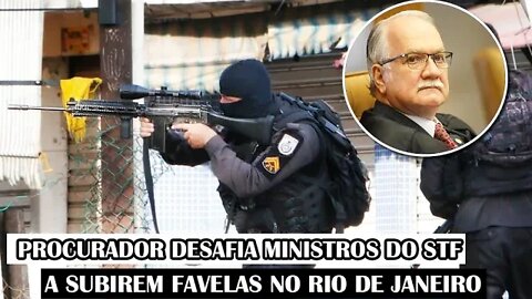 Procurador Desafia Ministros Do STF A Subirem Favelas No Rio De Janeiro