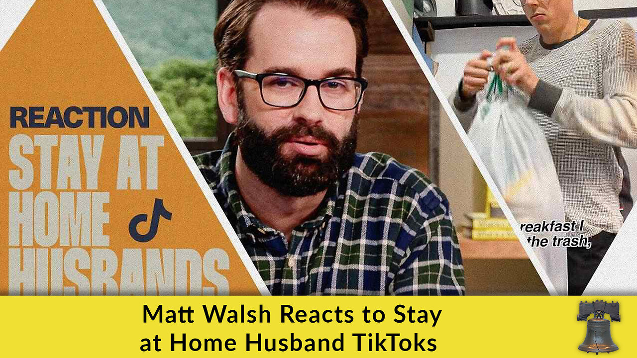 Matt Walsh Reacts to Stay at Home Husband TikToks