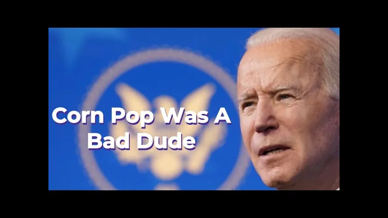 Corn Pop Was a Bad Dude: A Joe Biden Tale