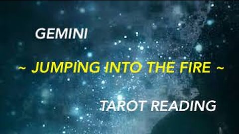 GEMINI ~ JUMPING INTO THE FIRE ~ #TAROT #READING