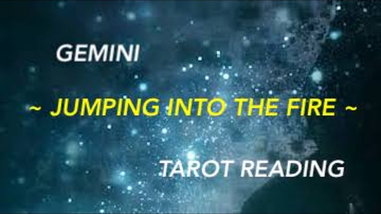 GEMINI ~ JUMPING INTO THE FIRE ~ #TAROT #READING