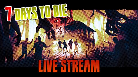 7 Days to Die - Live Stream