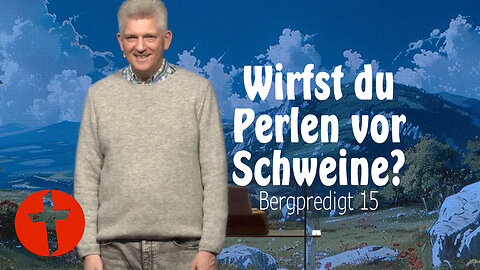 Wirfst du Perlen vor Schweine? | Bergpredigt 15 | Gert Hoinle