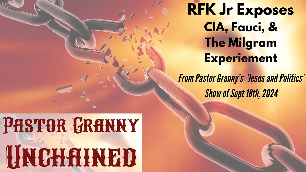 RFK Jr Exposes Fauci, CIA and The Milgram Experiment, From Pastor Granny's show 9/18/24