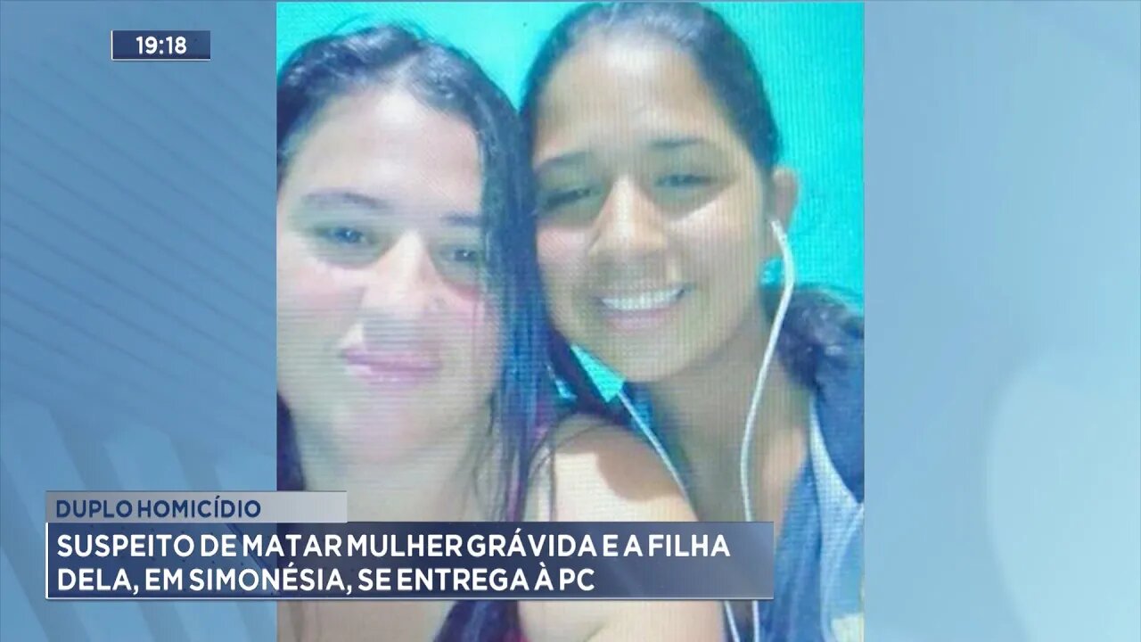 Duplo homicídio: Suspeito de matar Mulher grávida e a filha dela, em Simonésia, se entrega à PC.