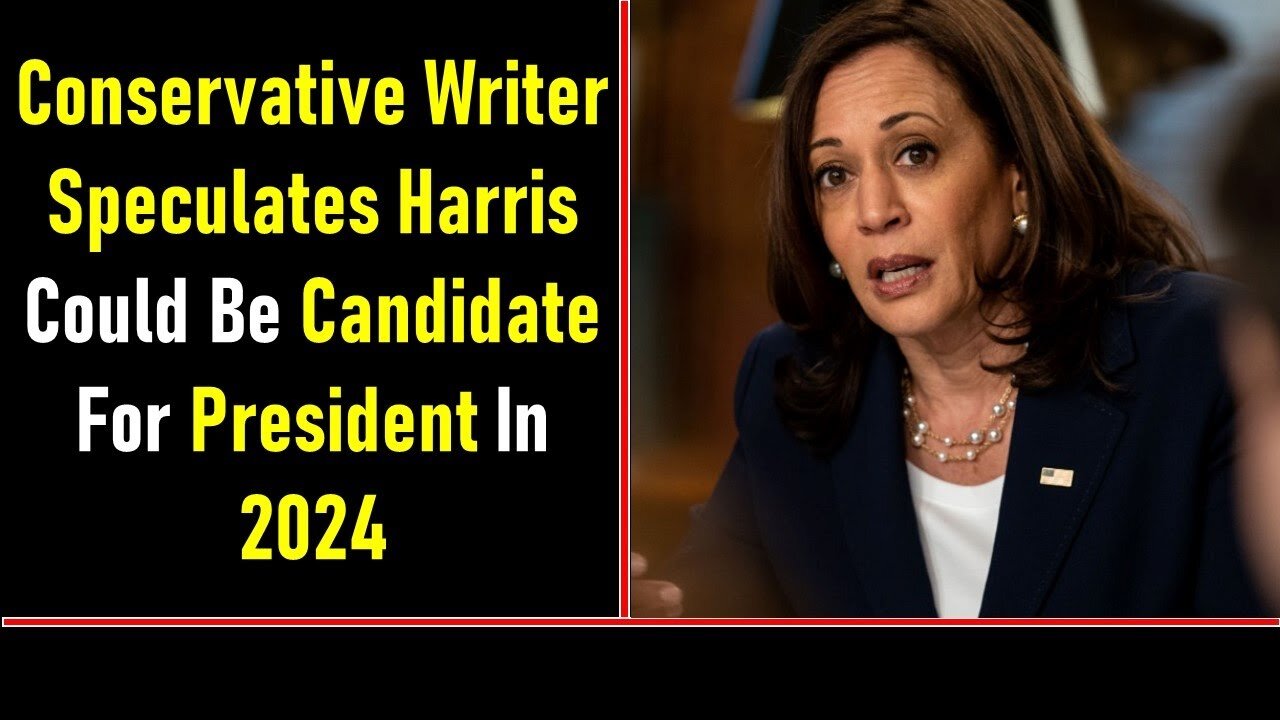 CONSERVATIVE WRITER SPECULATES HARRIS COULD BE CANDIDATE FOR PRESIDENT IN 2024