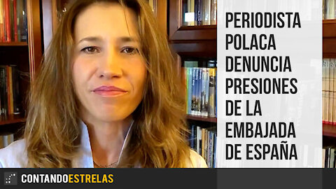 Periodista polaca denuncia presiones de la Embajada de España