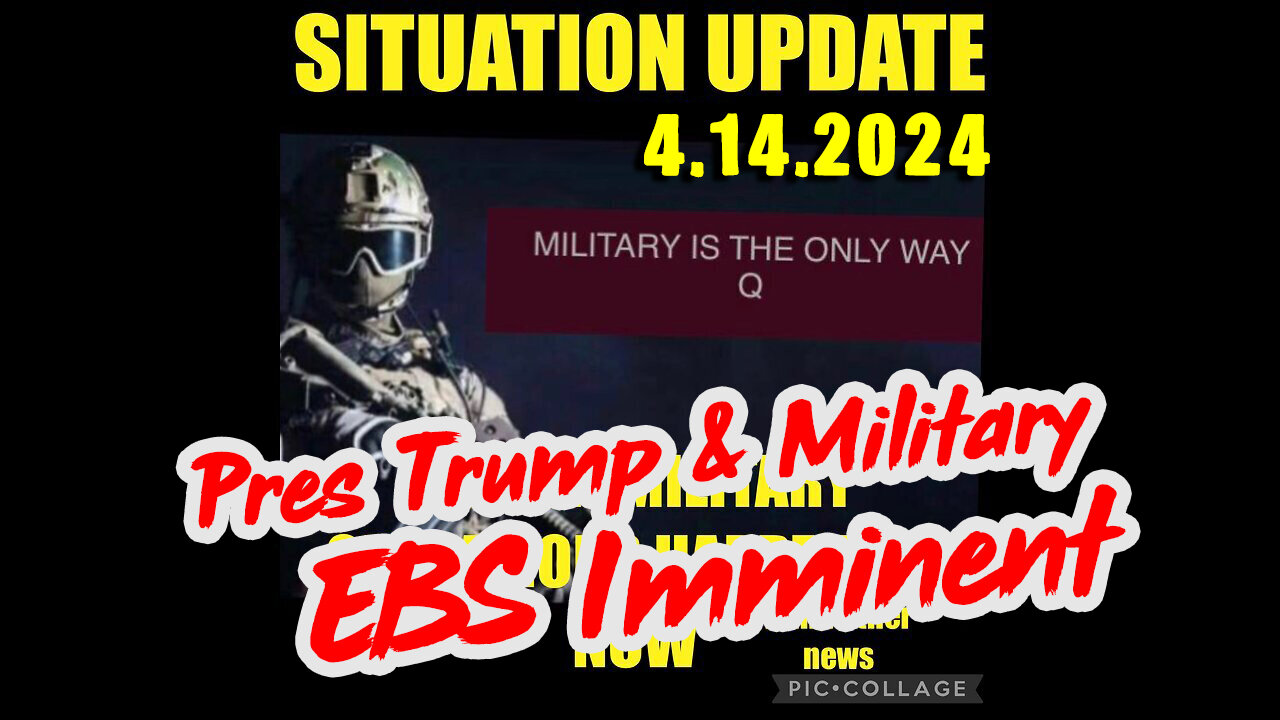 Situation Update 4.14.2024 ~ EBS Imminent - Pres Trump & Military