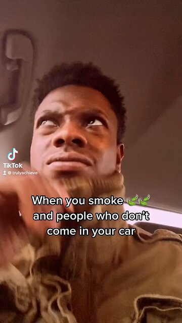 When you smoke WEED and people who don’t come in your car 😂😂