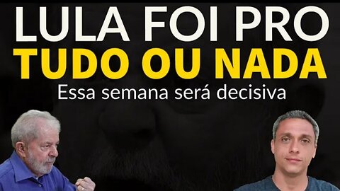 LULA foi pro tudo ou nada - Nas próximas duas semanas saberemos quem são os podres do congresso