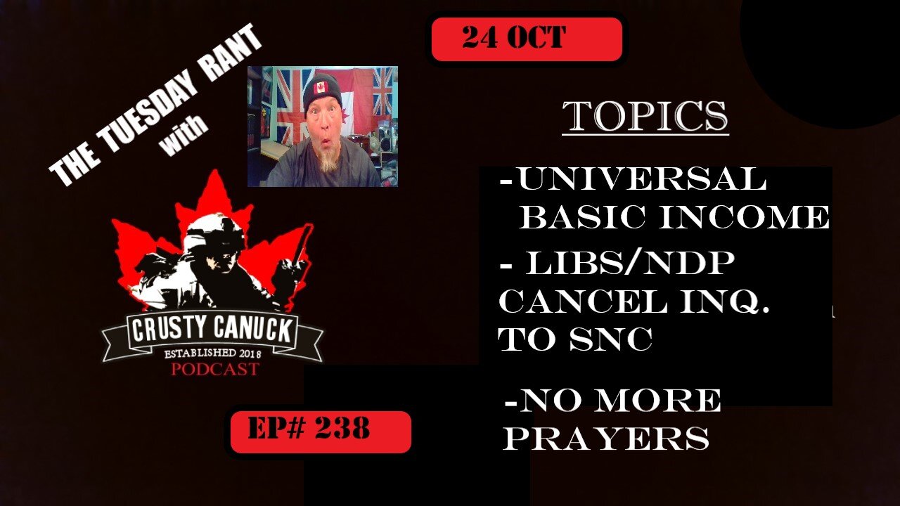 EP#238 Tuesday Rant LIB/ NDP block Inq/ UBI/ No more Prayers