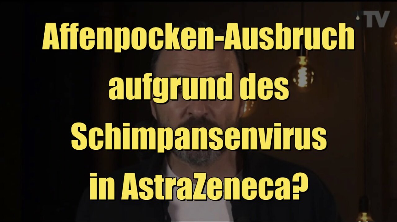Affenpocken-Ausbruch aufgrund des Schimpansenvirus in AstraZeneca? (Transition TV I 25.05.2022)