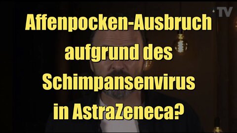 Affenpocken-Ausbruch aufgrund des Schimpansenvirus in AstraZeneca? (Transition TV I 25.05.2022)