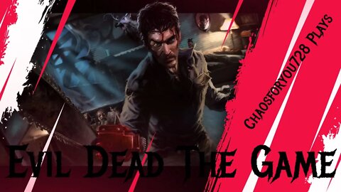 Chaosforyou728 plays Evil Dead: The Game (Missions, Multiplayer) Come Chats And Hang Out