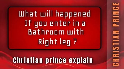 What happened when you enter bathroom with right leg ? Christian prince explains