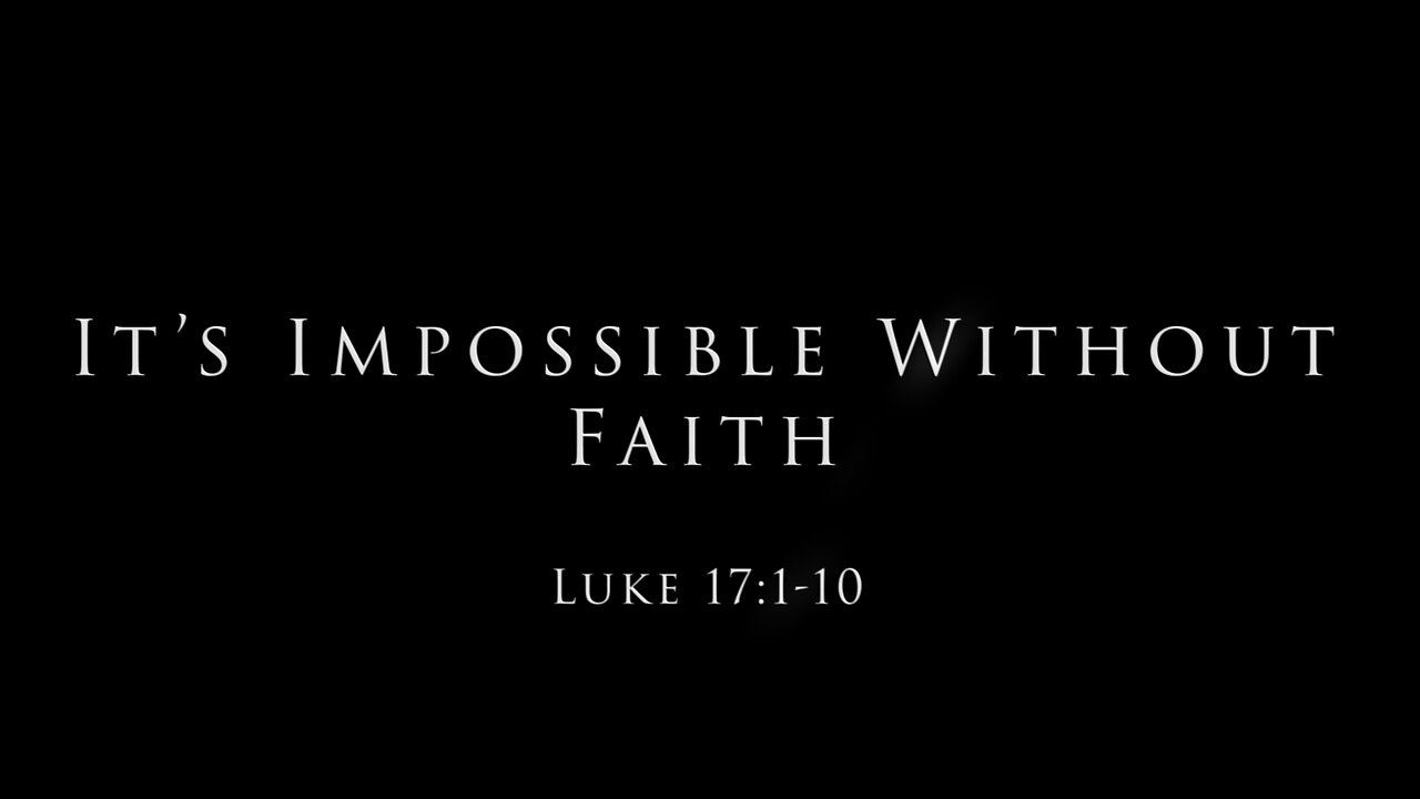 It's Impossible Without Faith: Luke 17:1-10