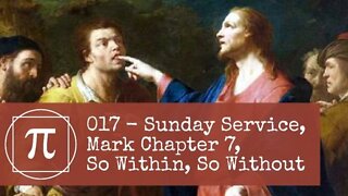 017 - Sunday Service, Mark Chapter 7, So Within, So Without